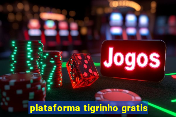 plataforma tigrinho gratis